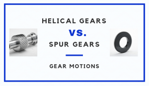 Helical Gears vs Spur Gears